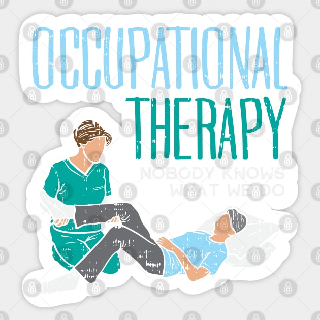 OCCUPATIONAL THERAPY: Nobody Knows What We Do Sticker by woormle
